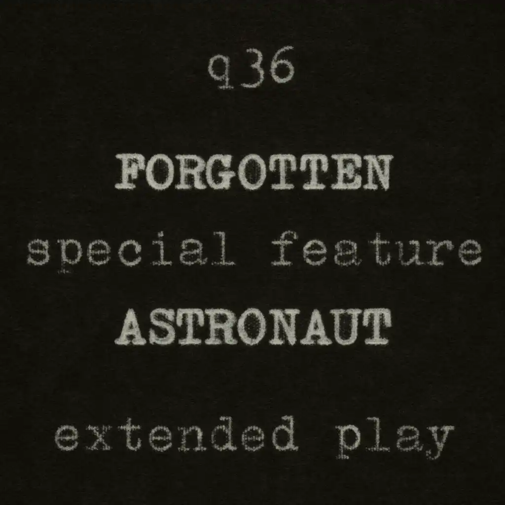 Forgotten Astronaut Extended Play (a Q36 Special Feature)