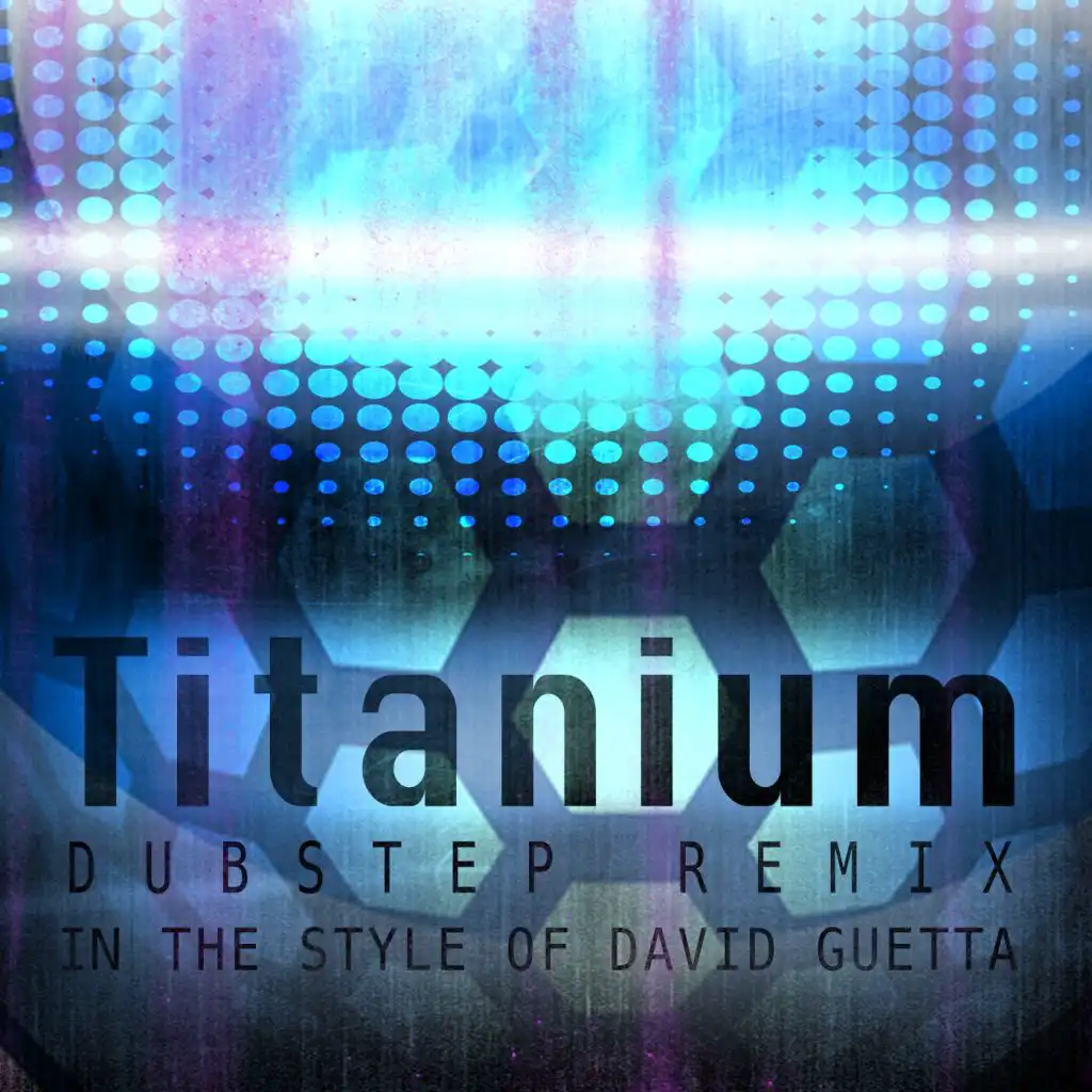 Titanium (Dubstep Remix)(In The Style Of David Guetta)