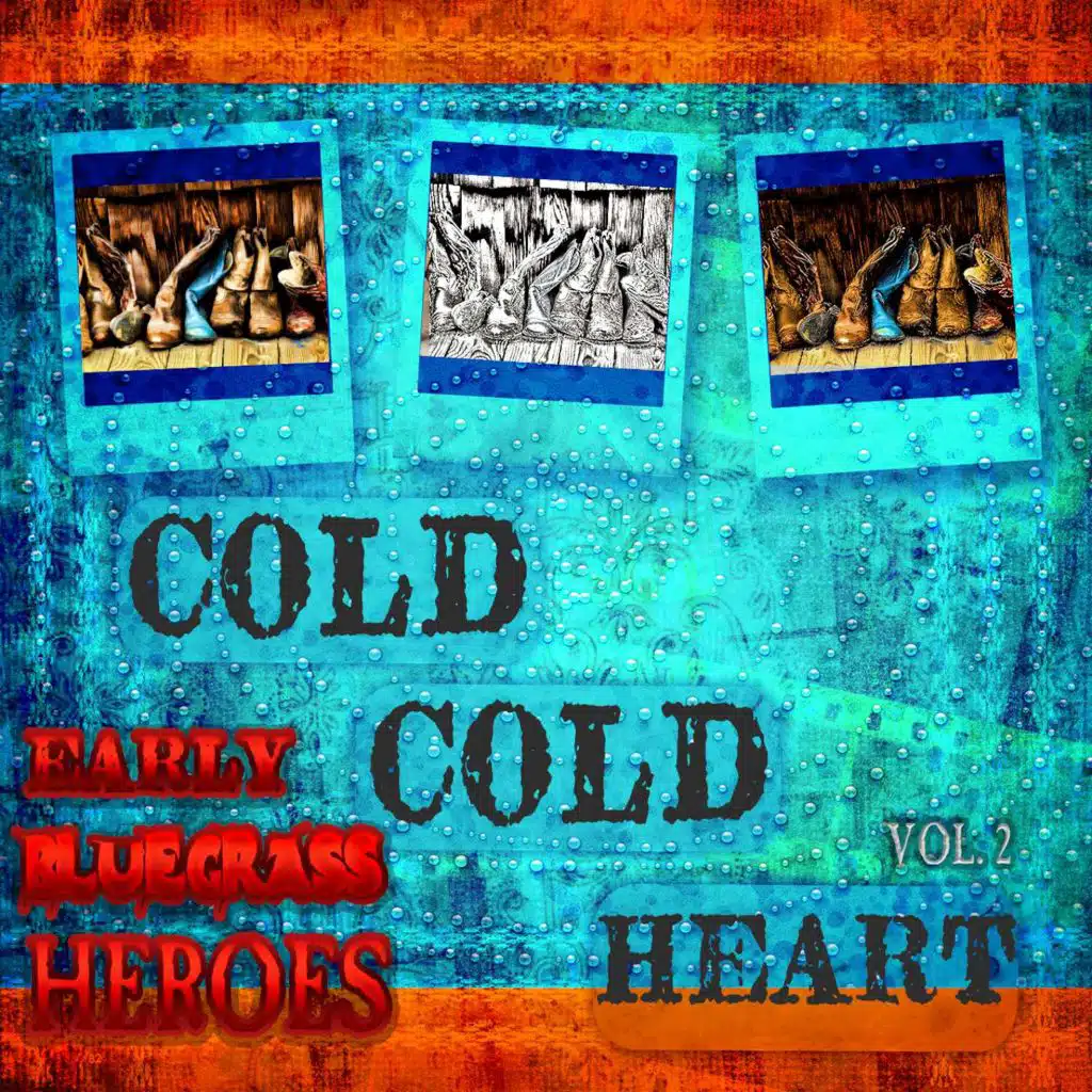 Cold, Cold Heart - Early Bluegrass Heroes, Vol. 2