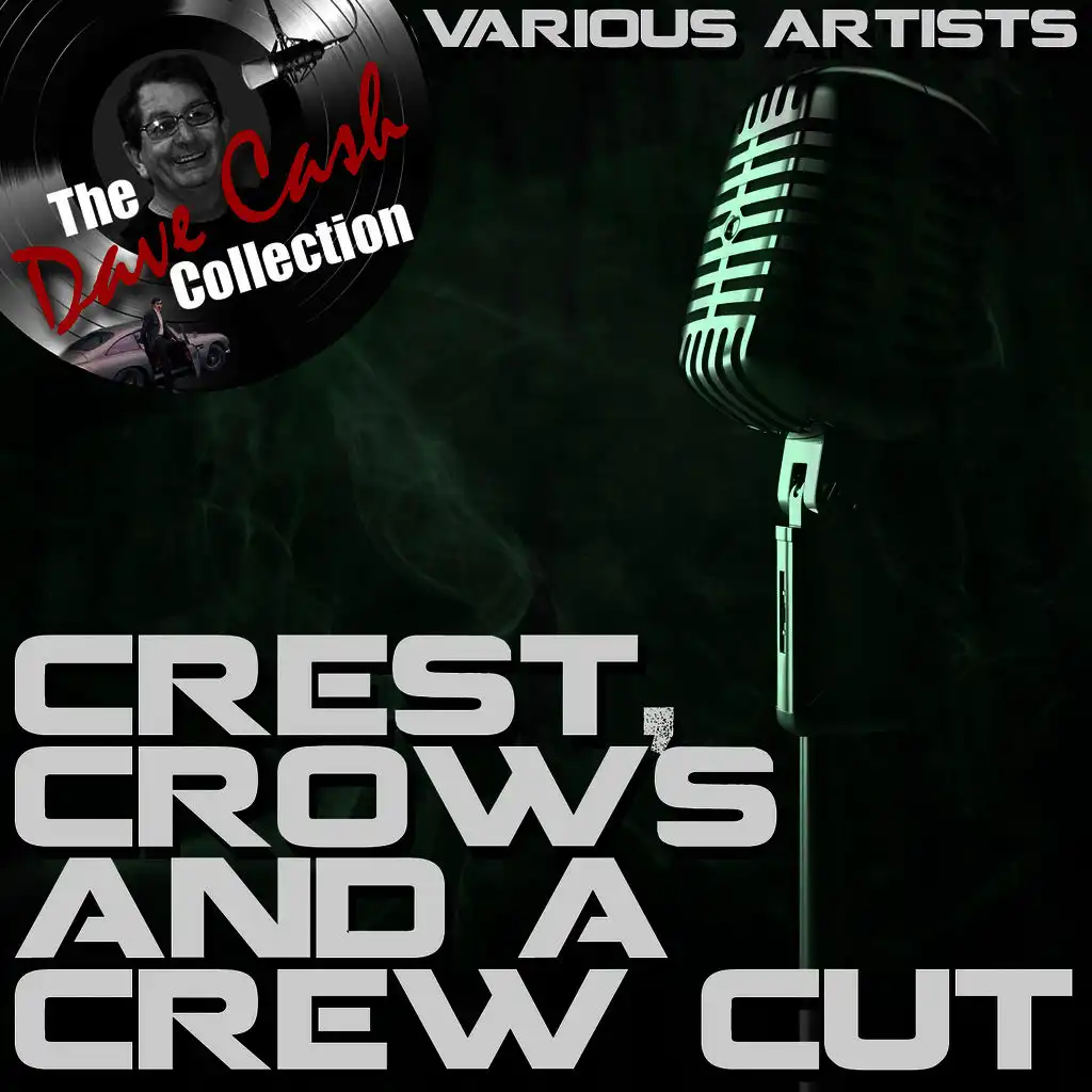 Crests, Crows and a Crew Cut - [The Dave Cash Collection]