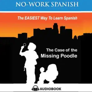 The Case of the Missing Poodle, No-Work Spanish: The Easiest Way to Learn Spanish - Audiobook 3