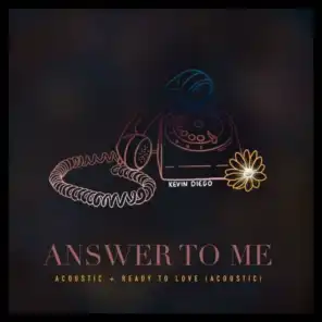 Answer to Me [Acoustic] + Ready to Love (Acoustic)