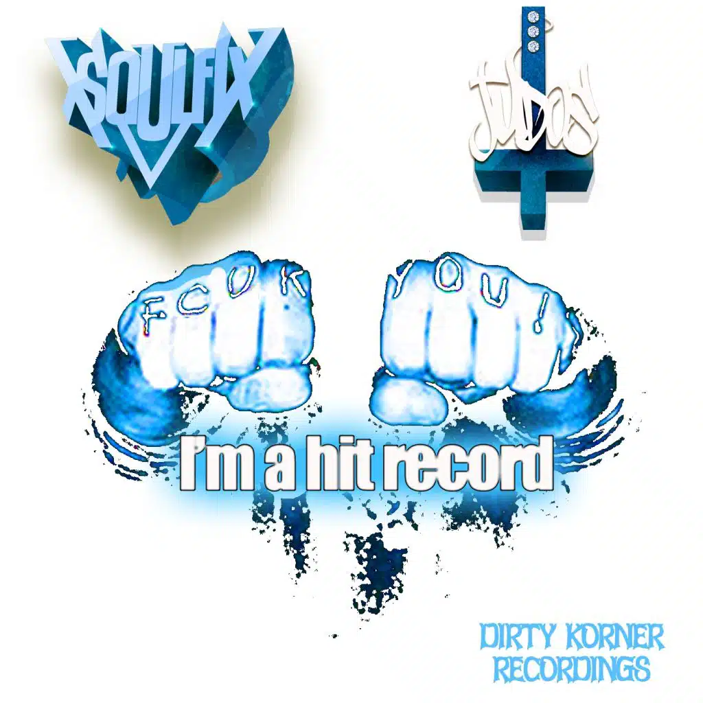 Fcuk You Im A Hit Record (feat. Soulfix & JuDos)