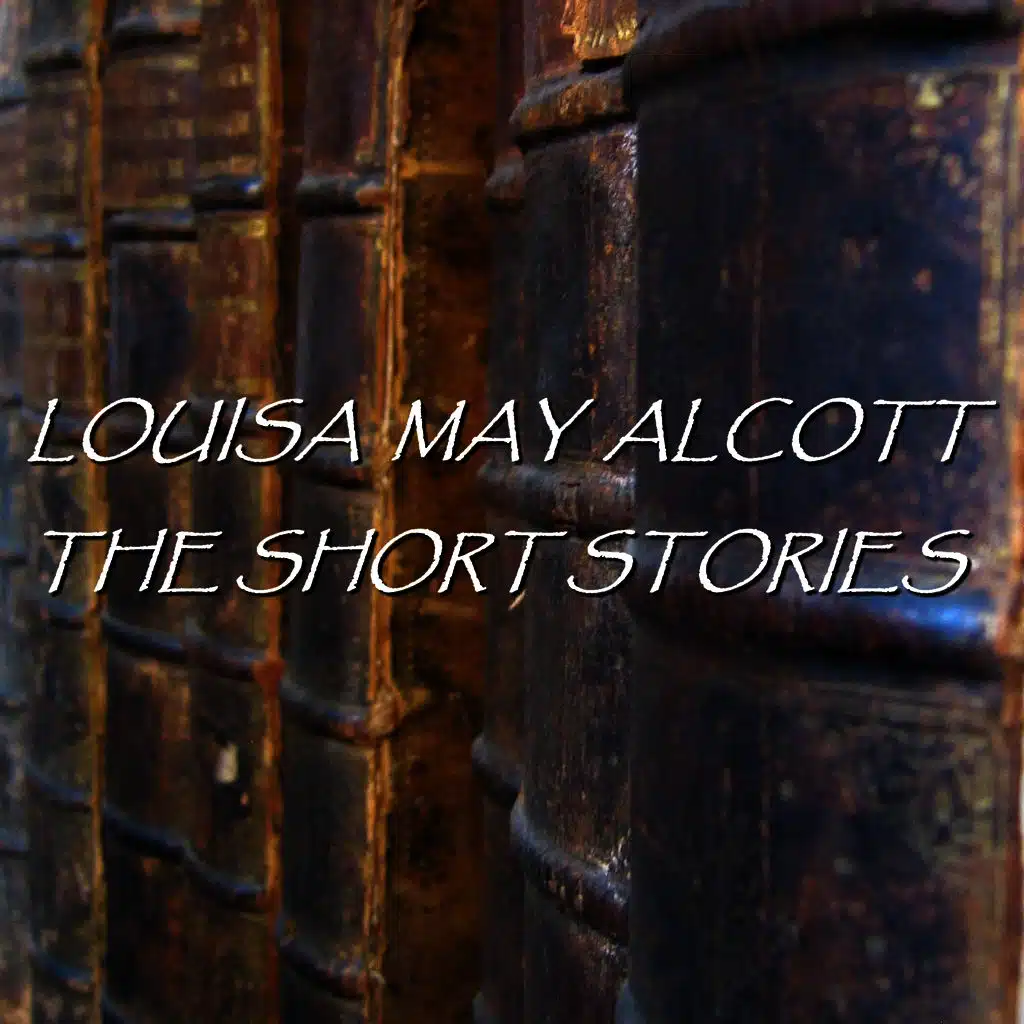 Louisa May Alcott - The Short Stories