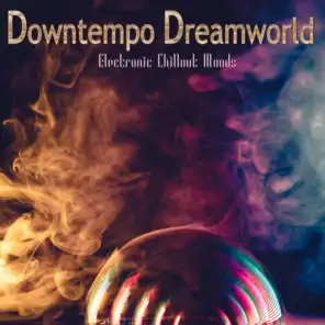 Downtempo Dreamworld (Electronic Chillout Moods)