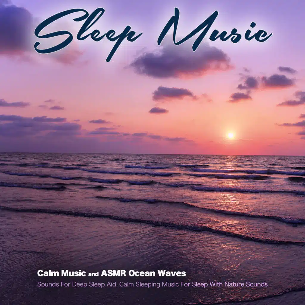 Sleep Music: Calm Music and ASMR Ocean Waves Sounds For Deep Sleep Aid, Calm Sleeping Music For Sleep With Nature Sounds