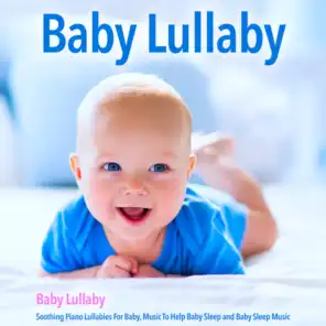 Baby Lullaby: Soothing Piano Lullabies for Baby, Music to Help Baby Sleep and Baby Sleep Music