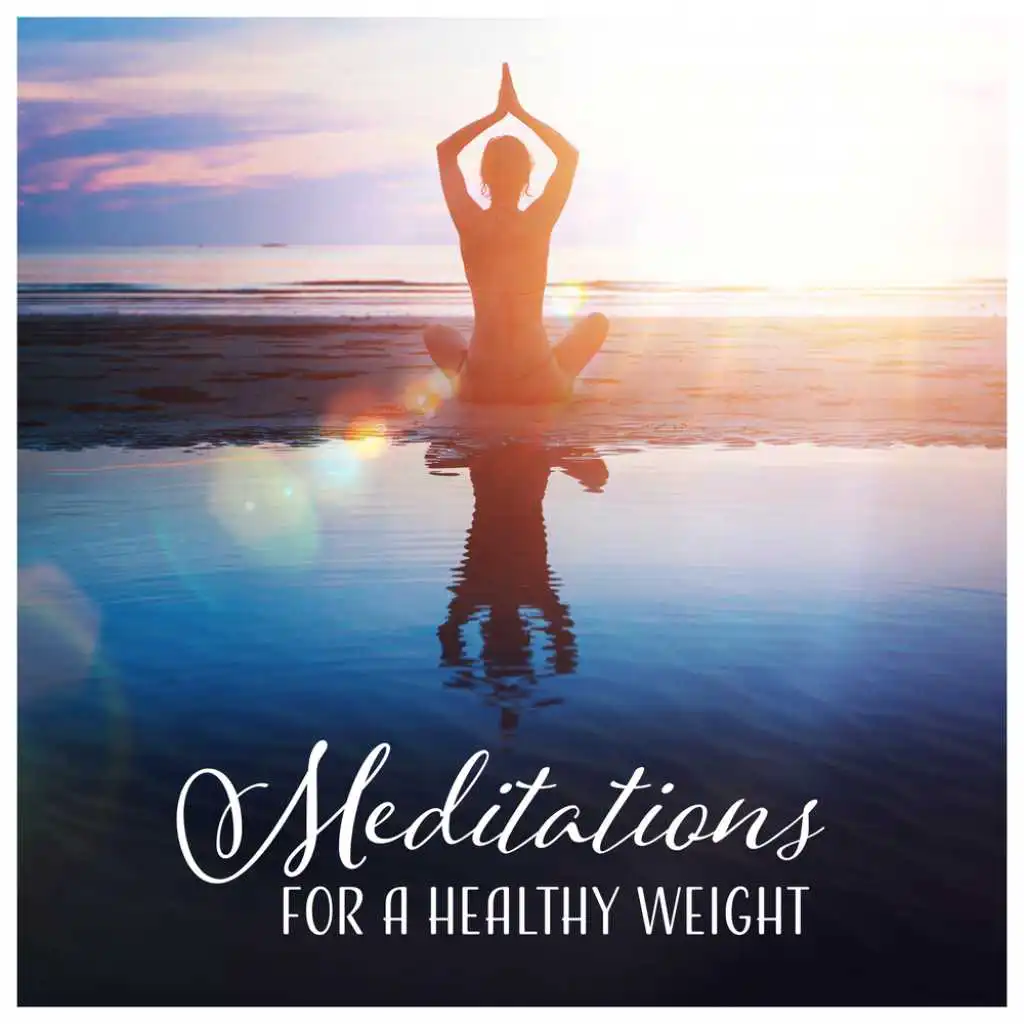 Meditations for a Healthy Weight - Love Your Body, Time To Change, Find Your Smile, Self Acceptance