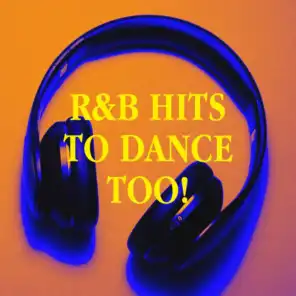 R&b Hits to Dance Too!