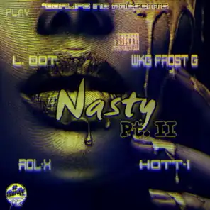Nasty, Pt. 2 (feat. WKG Frost G, Hott-1 & Rol-X)