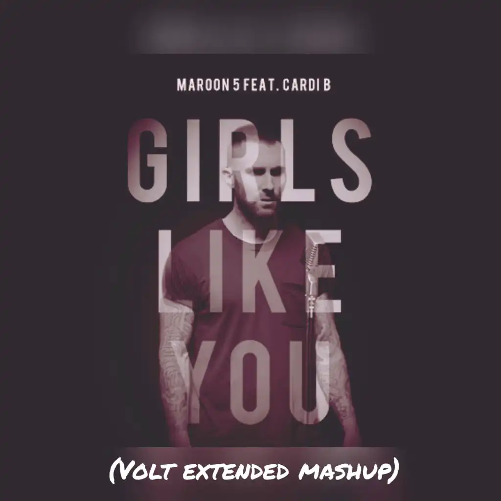 Maroon5 X Alesso X Volt  -  Girl Like You (Extended Mashup)