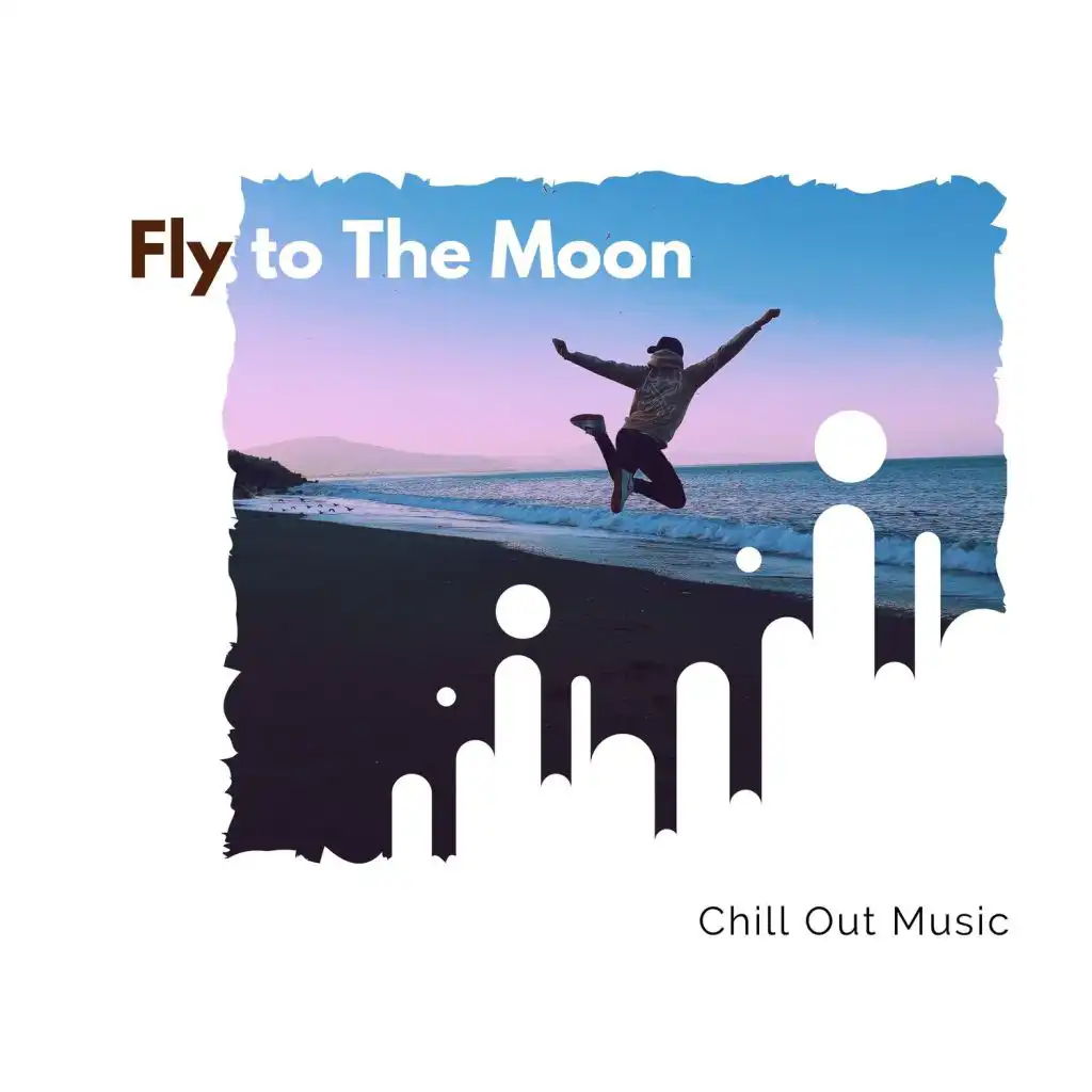 Fly To The Moon - Chill Out Music