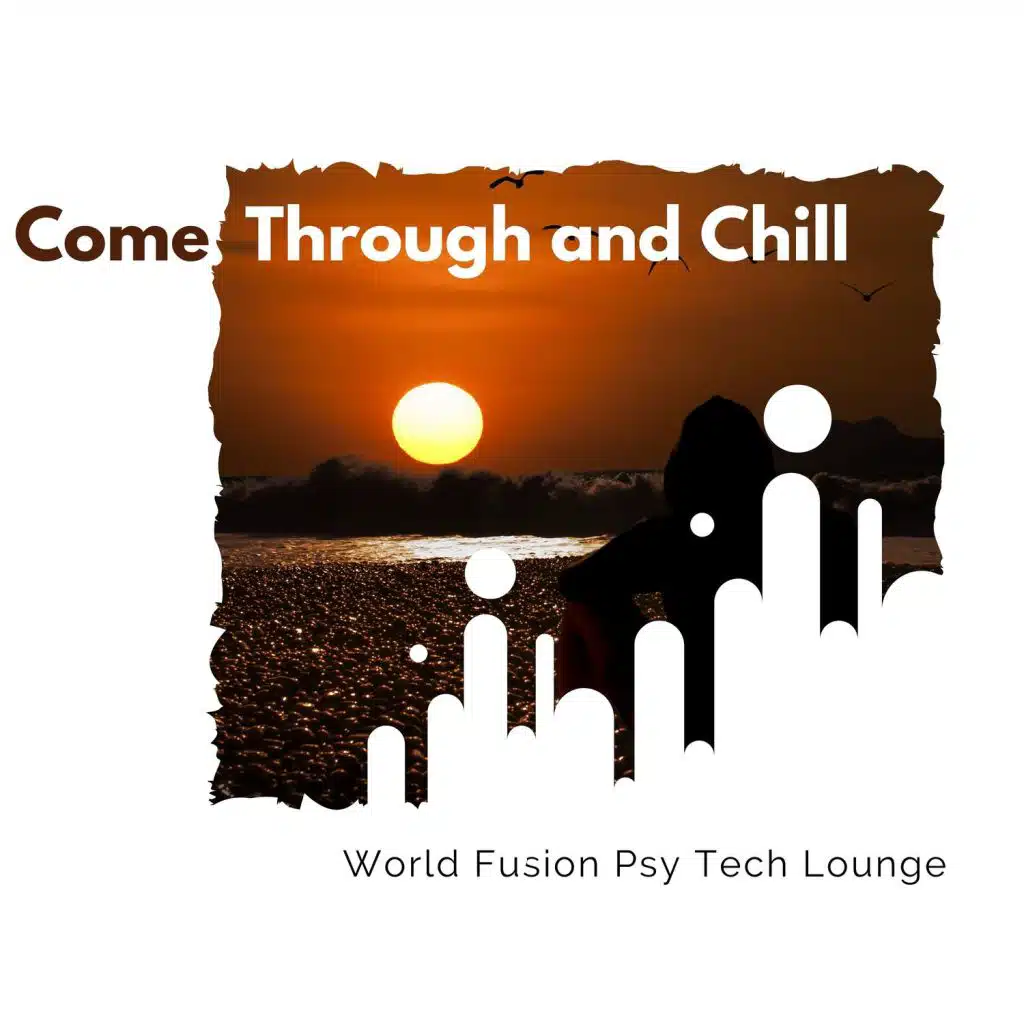 Come Through And Chill - World Fusion Psy Tech Lounge
