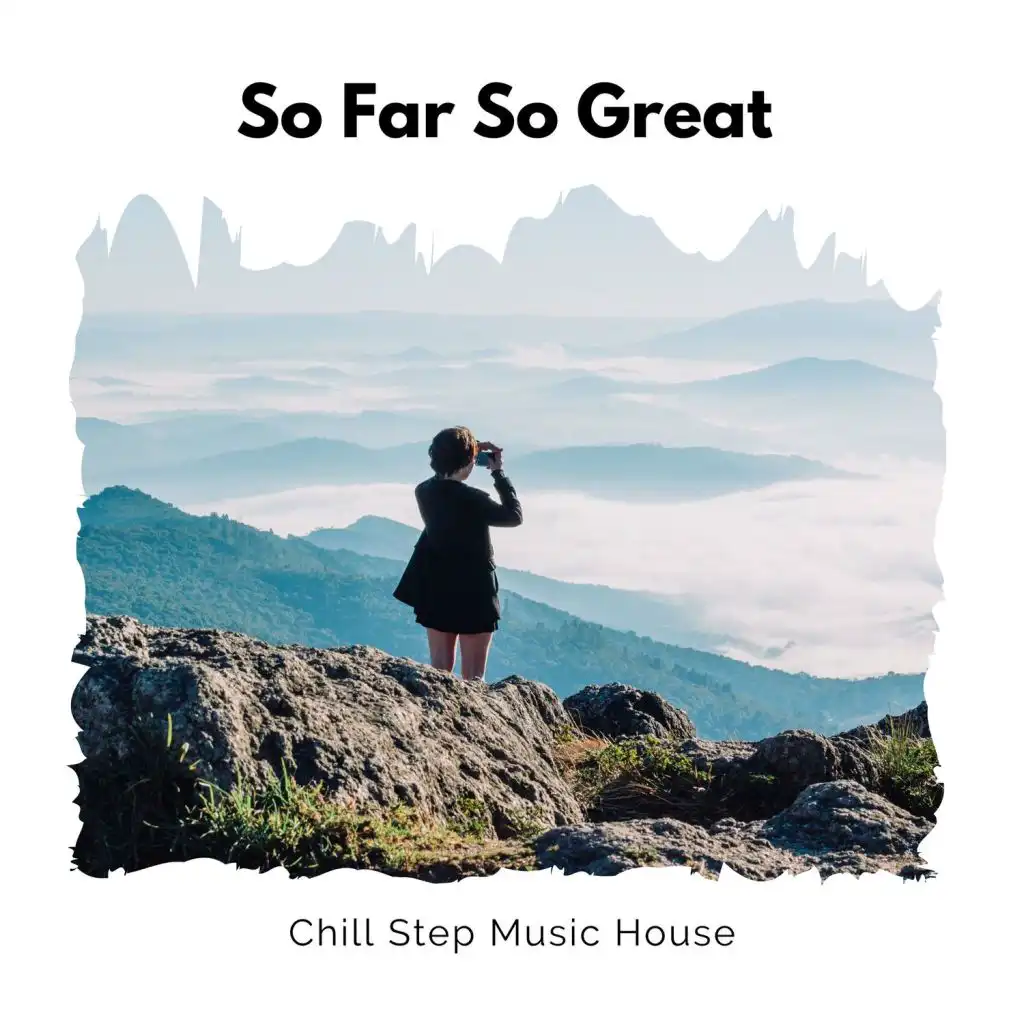 So Far So Great - Chill Step Music House