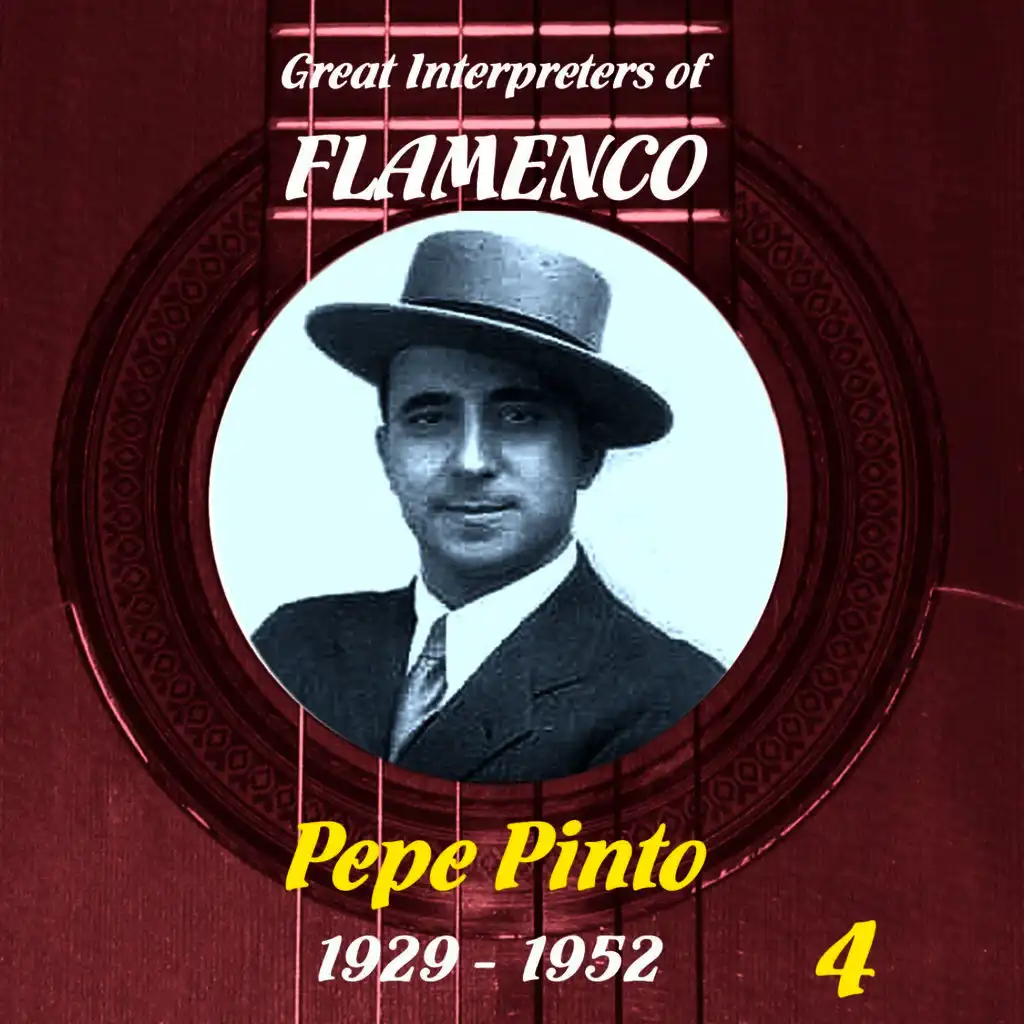 Great Interpreters of Flamenco: Pepe Pinto - Vol. 4, 1929 - 1952