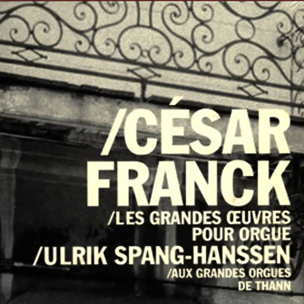 Ulrik Spang-Hanssen - César Franck: Les Grand Œuvres Pour Orgue