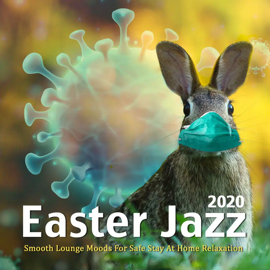 Easter Jazz 2020 (Smooth Lounge Moods For Safe Stay At Home Relaxation)