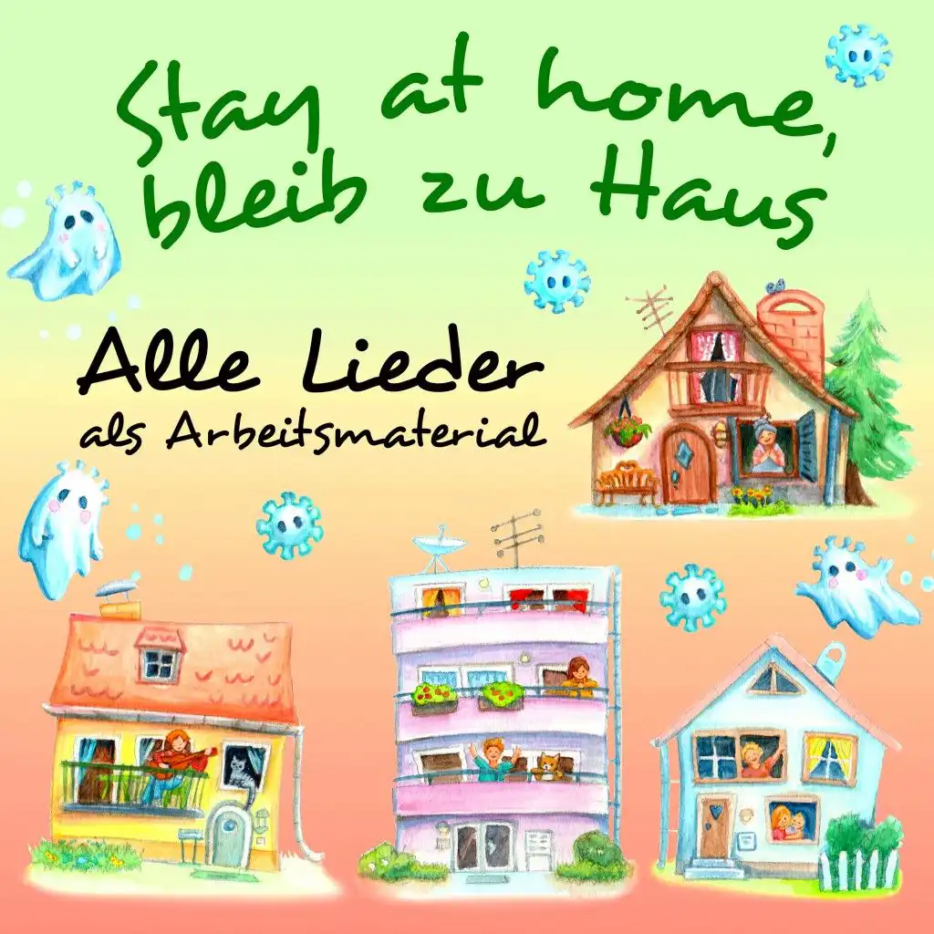 Stay at home, bleib zu Haus: Alle Lieder als Arbeitsmaterial