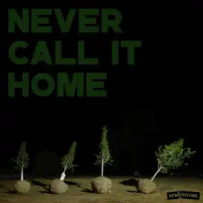 Never Call It Home