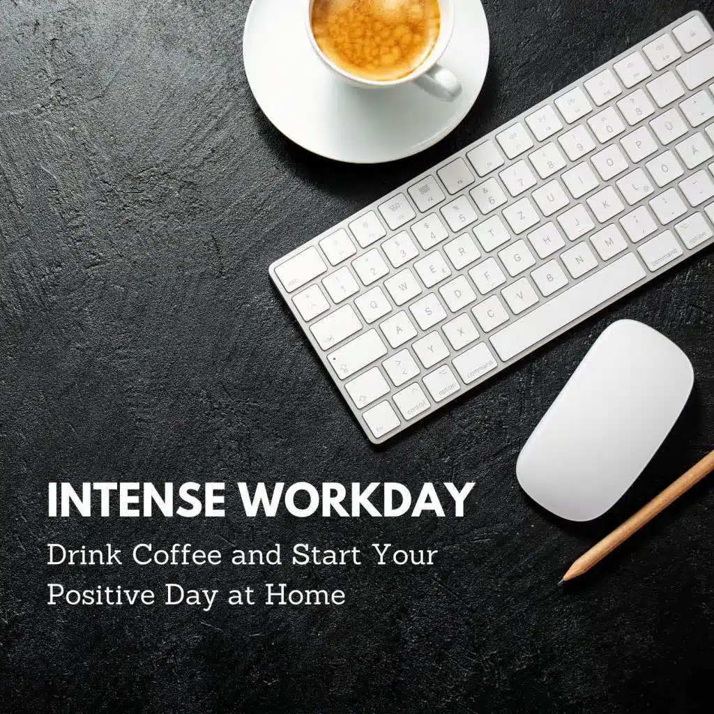 Intense Workday - Drink Coffee and Start Your Positive Day at Home