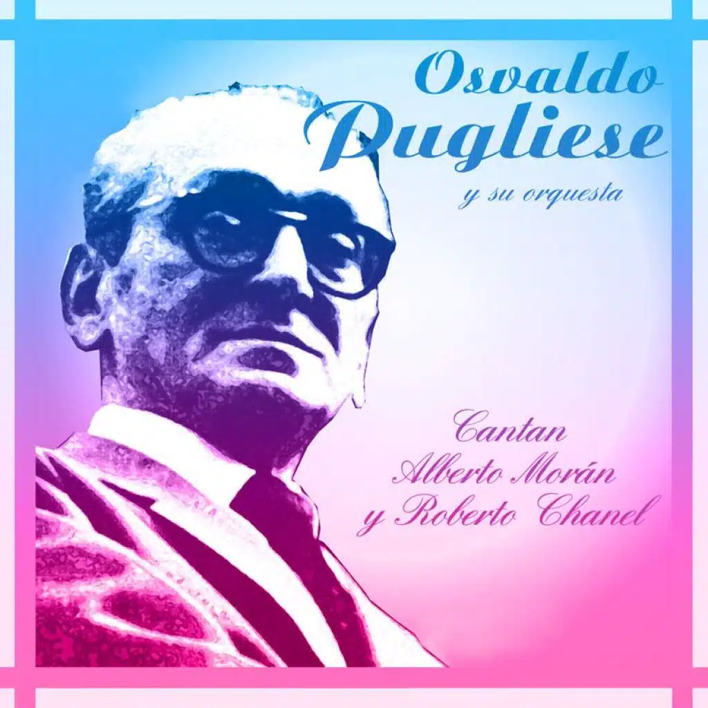 Osvaldo Pugliese/Roberto Chanel/Alberto Moran