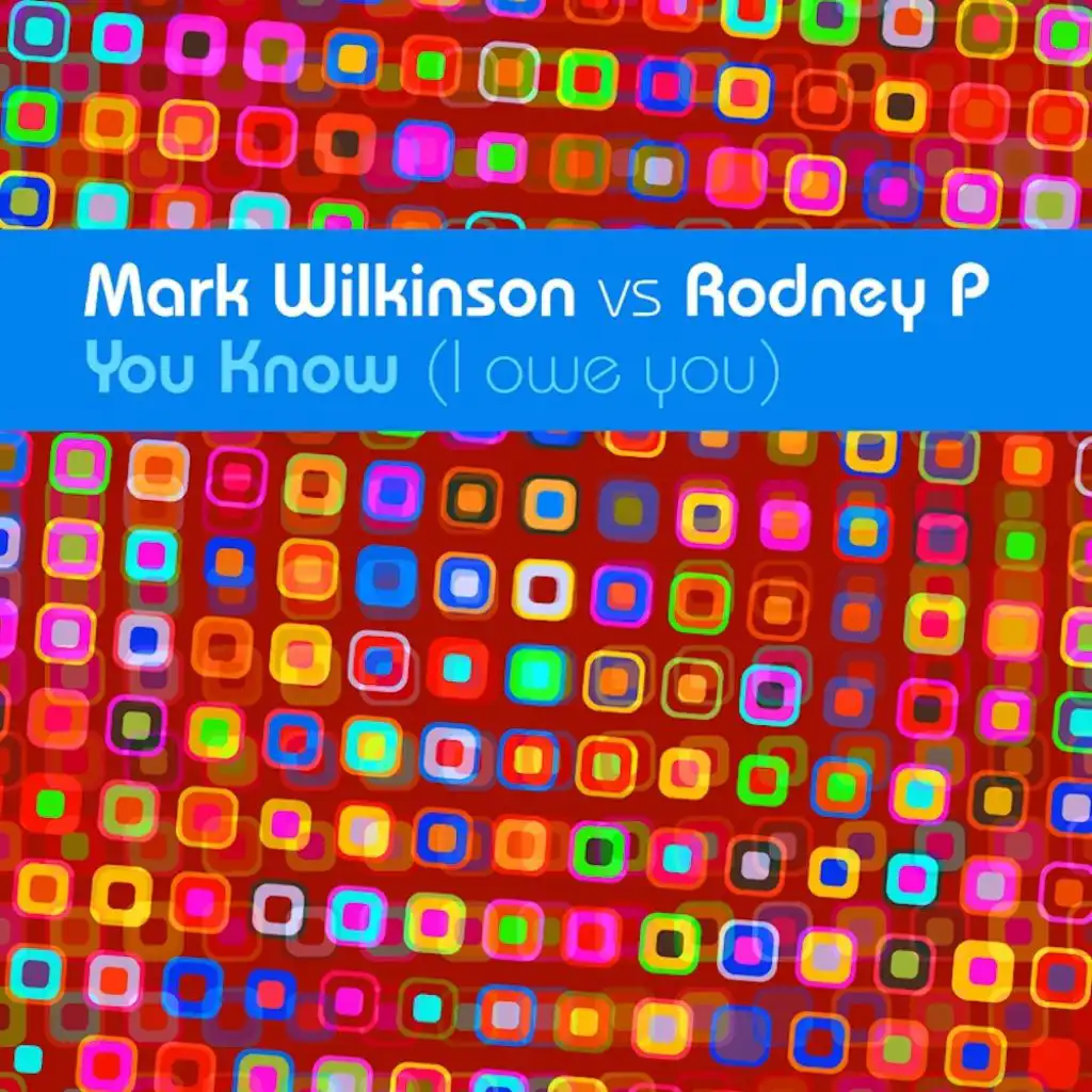 You Know (I Owe You) (Original Radio Edit) [feat. Mark Wilkinson & Rodney P]