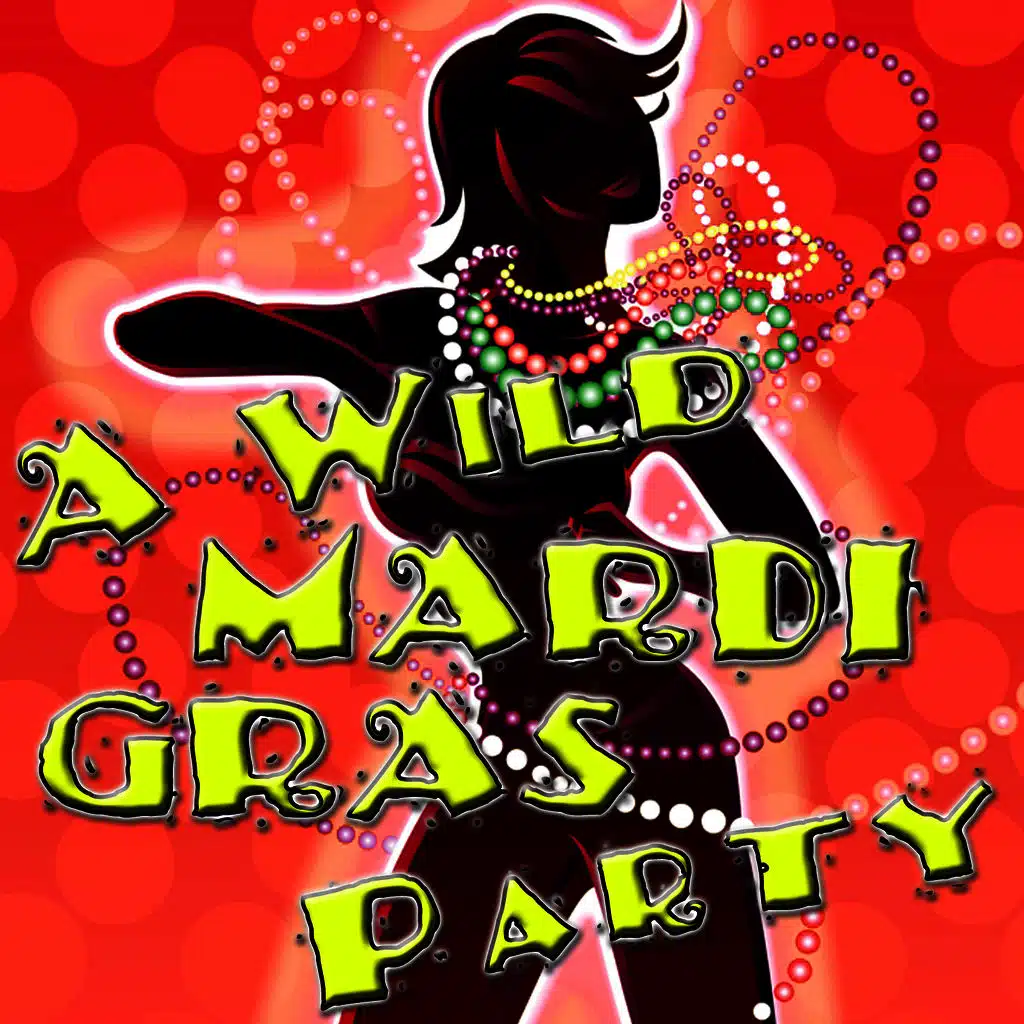 A Wild Mardi Gras - Hit Party Music For Your Carnival Parade