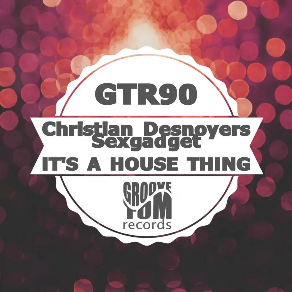 It's A House Thing (feat. Christian Desnoyers & Sexgadget)