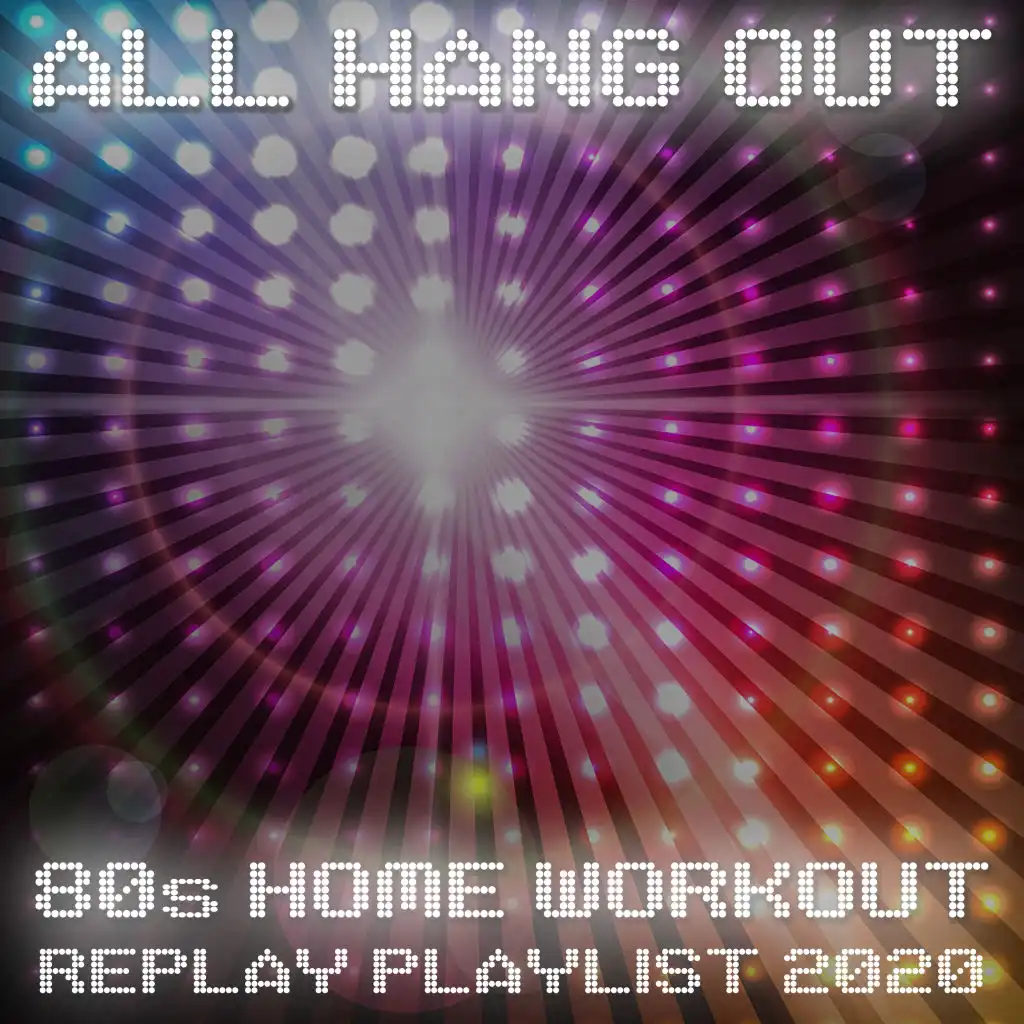 All Hang Out - 80s Home Workout Replay Playlist 2020