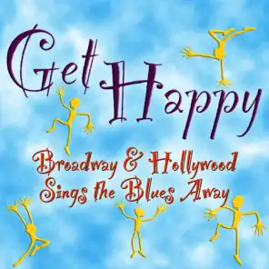 Get Happy: Broadway & Hollywood Sings the Blues Away!