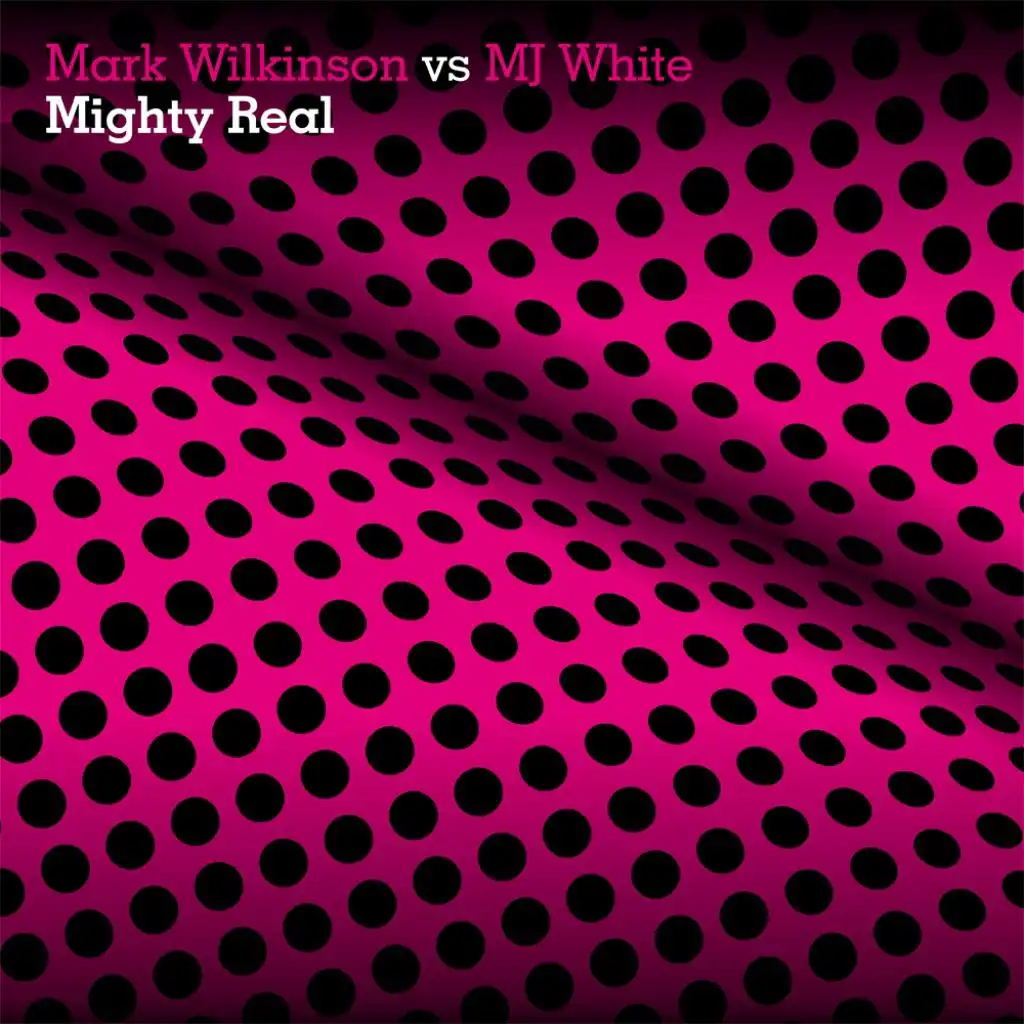 Mighty Real (Demo Mix) [feat. Mark Wilkinson & MJ White]