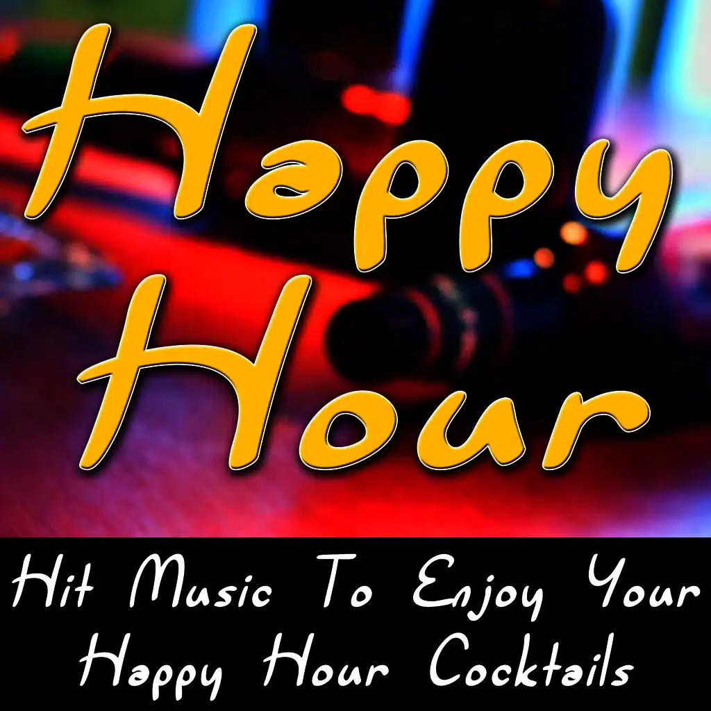 Happy Hour - Hit Music To Enjoy Your Happy Hour Cocktails
