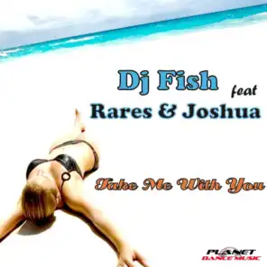 Take Me With You (Extended Mix) [feat. Rares, Joshua & DJ Fish]