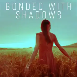 Bonded with Shadows