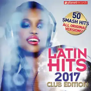 Latin Hits 2017 Club Edition - 50 Latin Music Hits