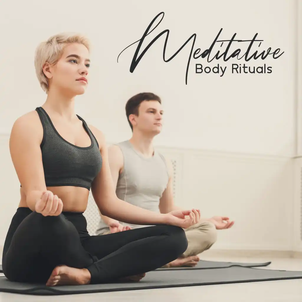 Meditative Body Rituals - Calming Healing Melodies for Deep Meditation, New Age Music, Spiritual Harmony, Zen, Full Concentration, Meditation Music Zone
