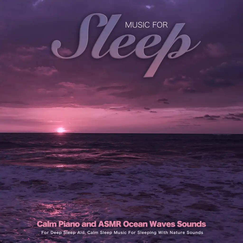 Music For Sleep: Calm Piano and ASMR Ocean Waves Sounds For Deep Sleep Aid, Calm Sleep Music For Sleeping With Nature Sounds