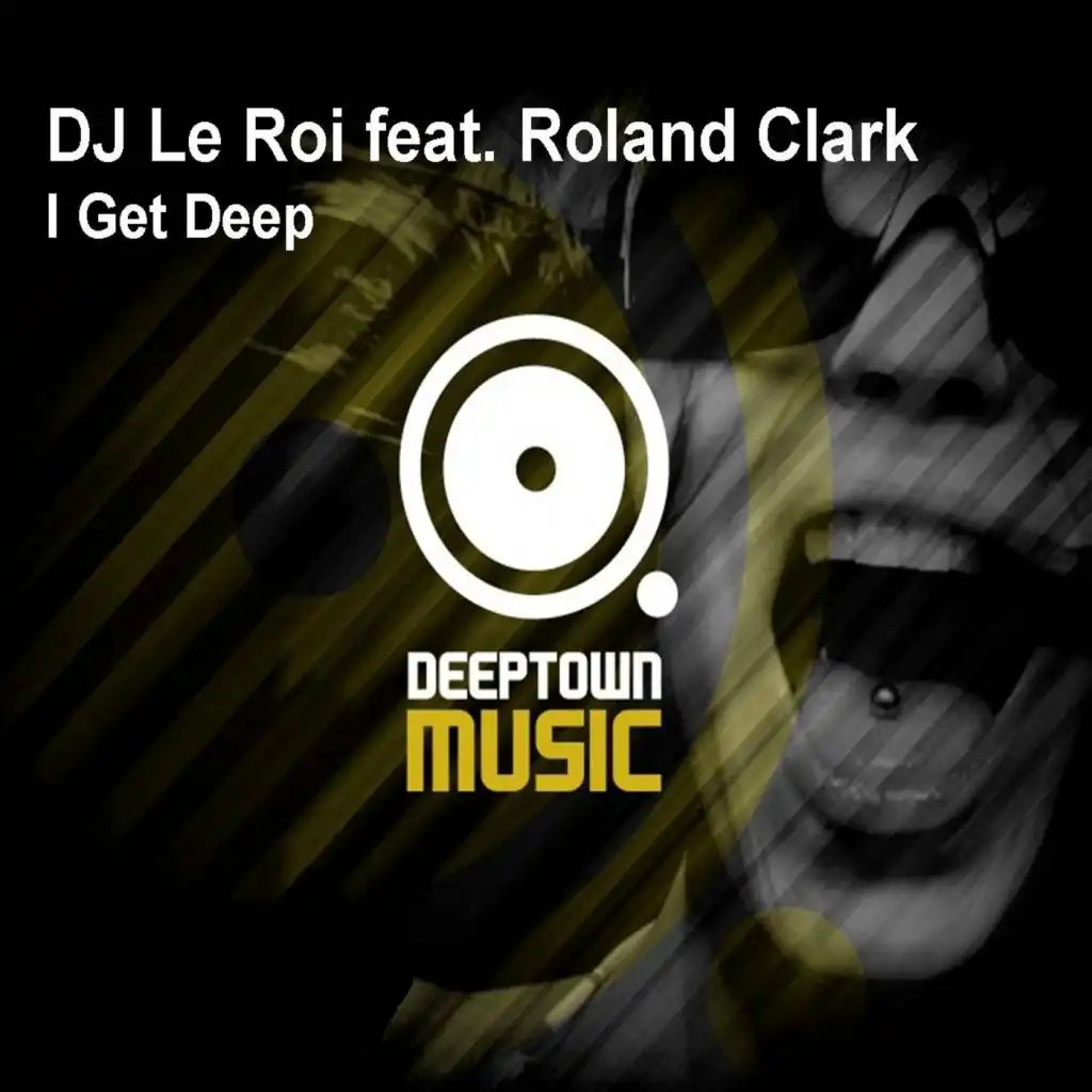 I Get Deep (feat. Roland Clark & DJ Le Roi)