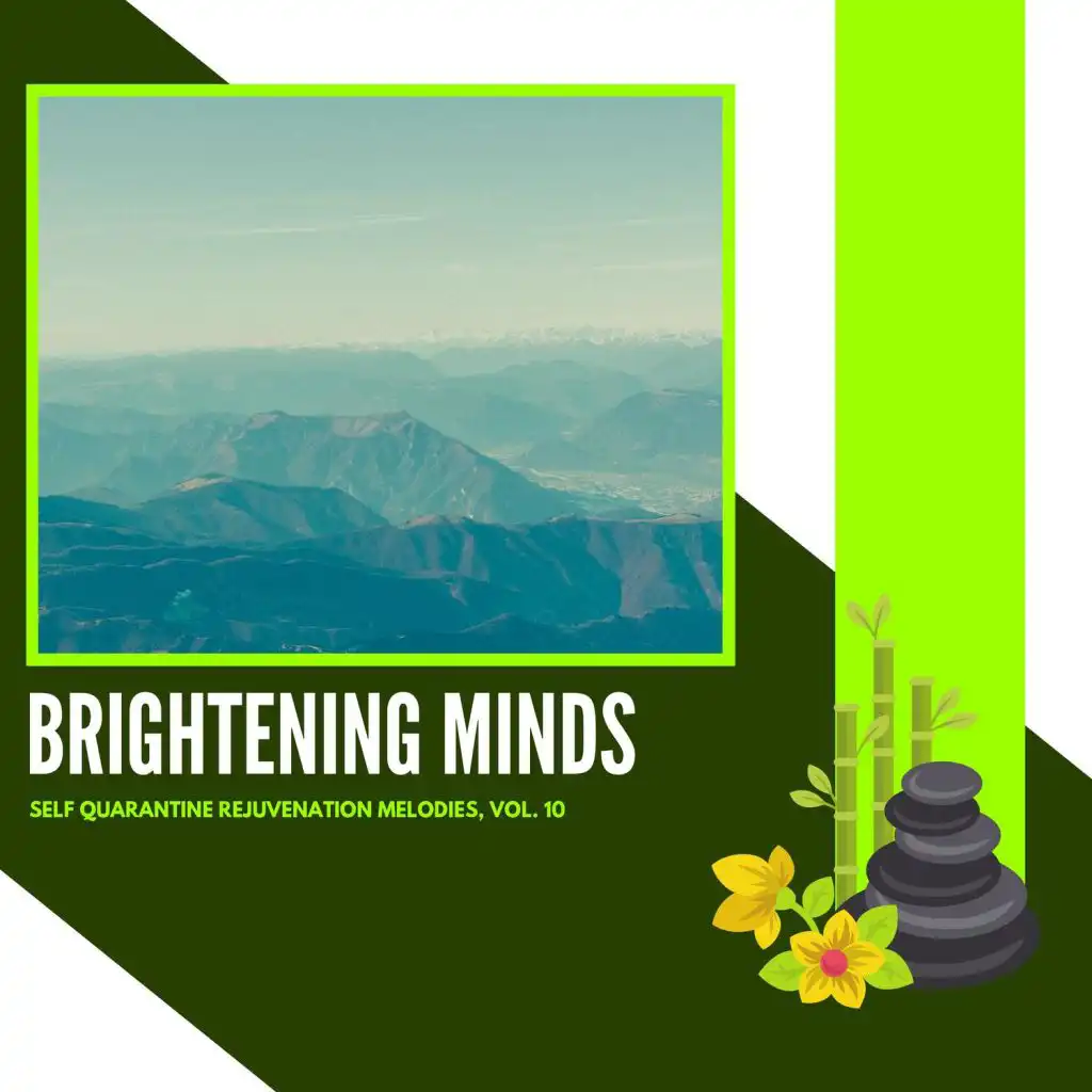 Brightening Minds - Self Quarantine Rejuvenation Melodies, Vol. 10