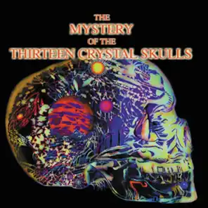 The Mystery Of The Thirteen Crystal Skulls