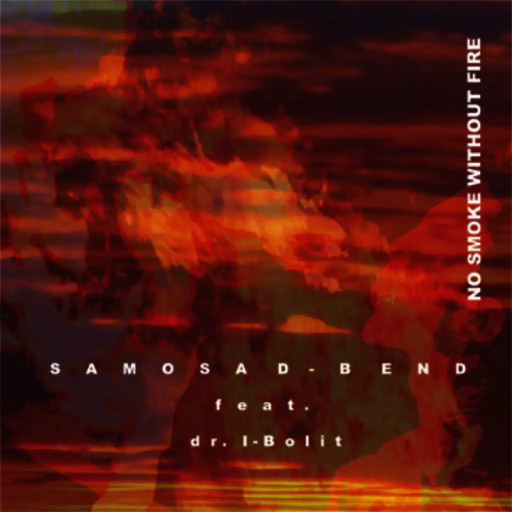 Samosad Bend &  Dr. I-boleet  "No smoke without fire"  