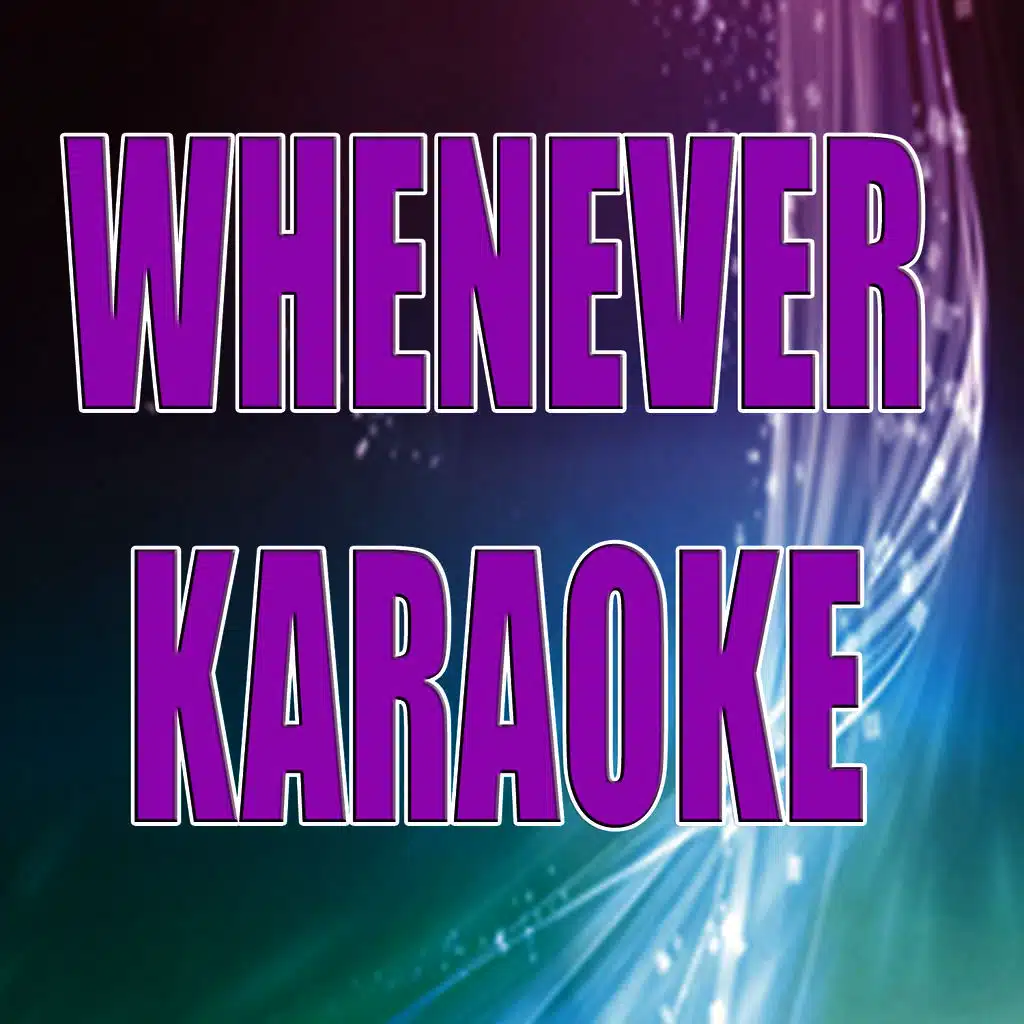 Whenever (In the style of The Black Eyed Peas) (Karaoke)