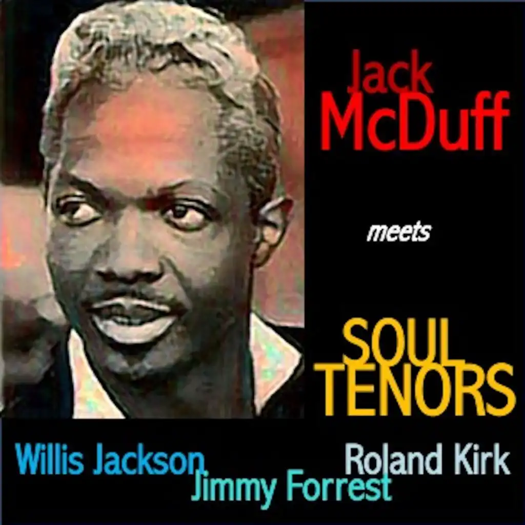 Jack McDuff Meets Soul Tenors: Willis Jackson, Roland Kirk, Jimmy Forrest
