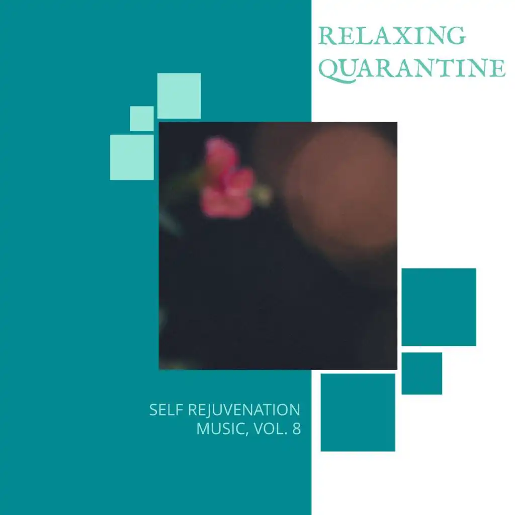 Relaxing Quarantine - Self Rejuvenation Music, Vol. 8