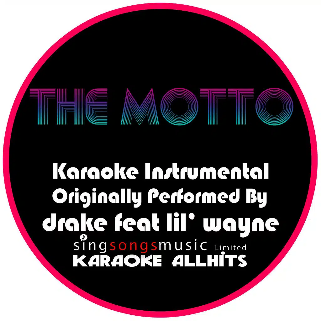 The Motto (Originally Performed By Drake feat. Lil' Wayne) [Karaoke Audio Instrumental Version]