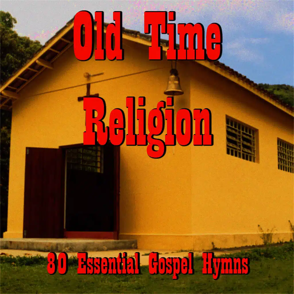 Old Time Religion: 80 Essential Gospel Hymns