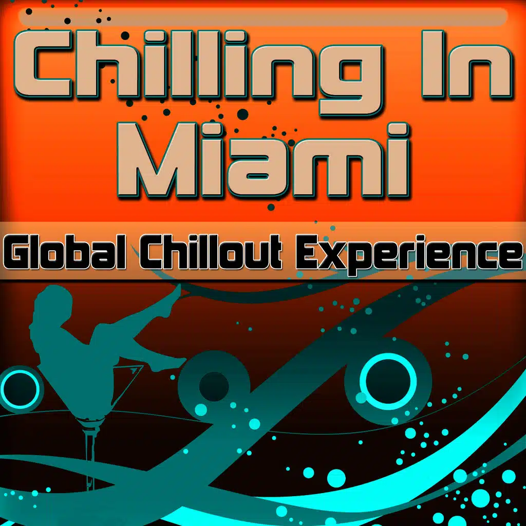 Chilling in Miami: Global Chillout Experience (Chill Lounge Edition)