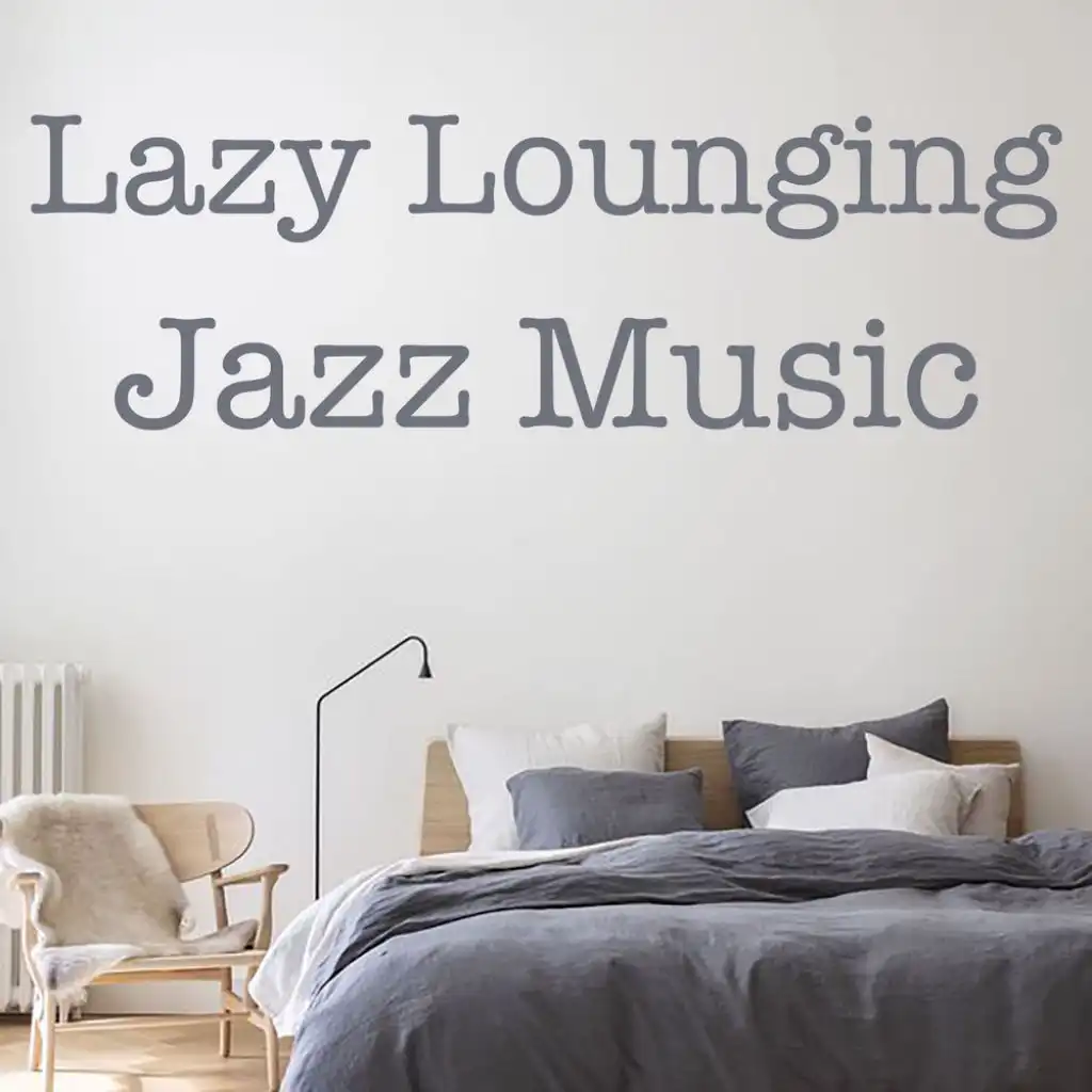 Lazy Lounging Jazz Music
