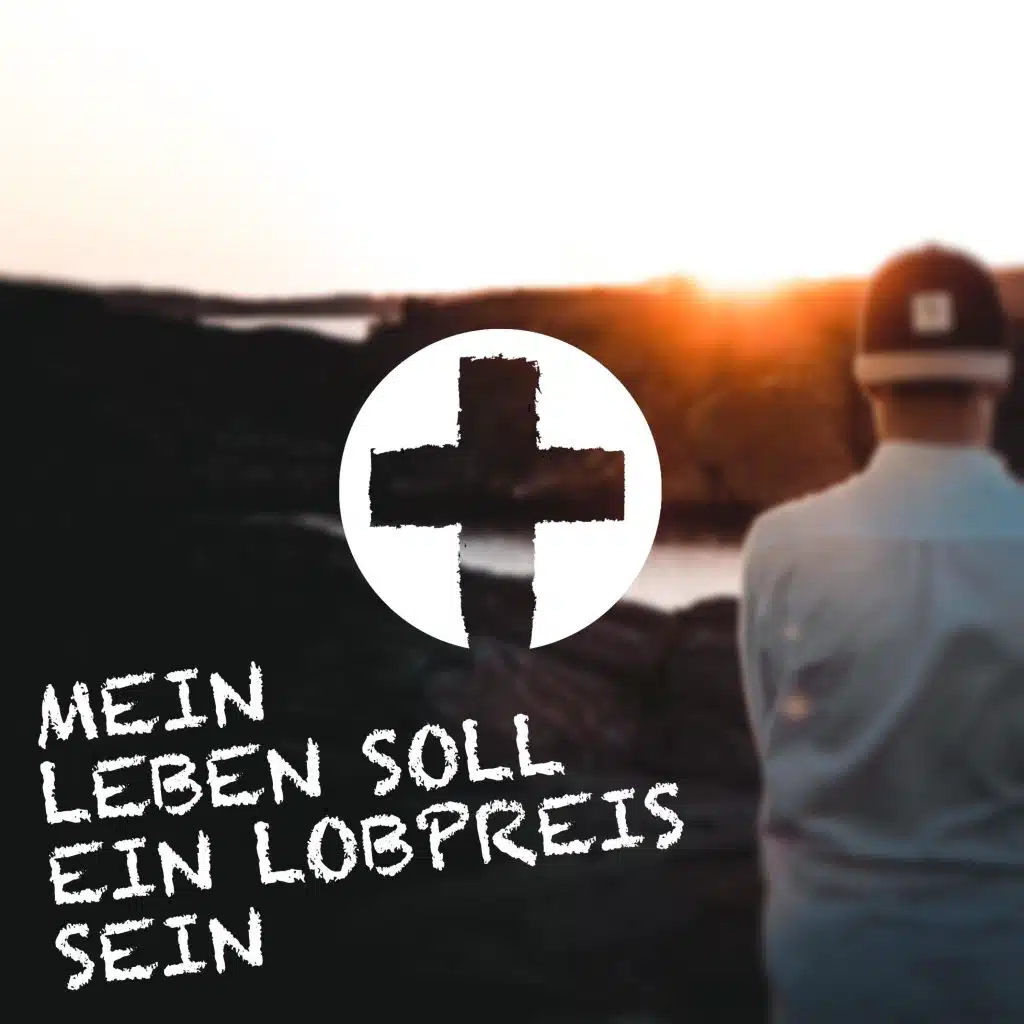 Mein Leben soll ein Lobpreis sein