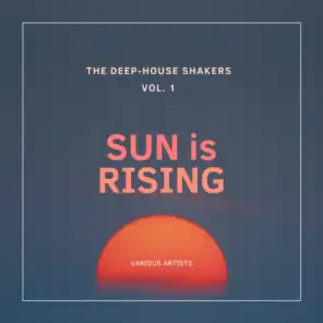 Sun Is Rising (The Deep-House Shakers), Vol. 1